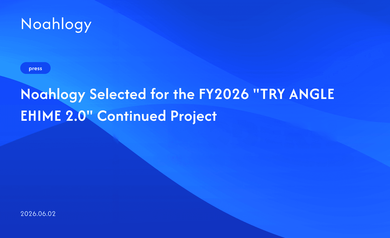 Noahlogy Selected for the FY2026 "TRY ANGLE EHIME 2.0" Continued Project
